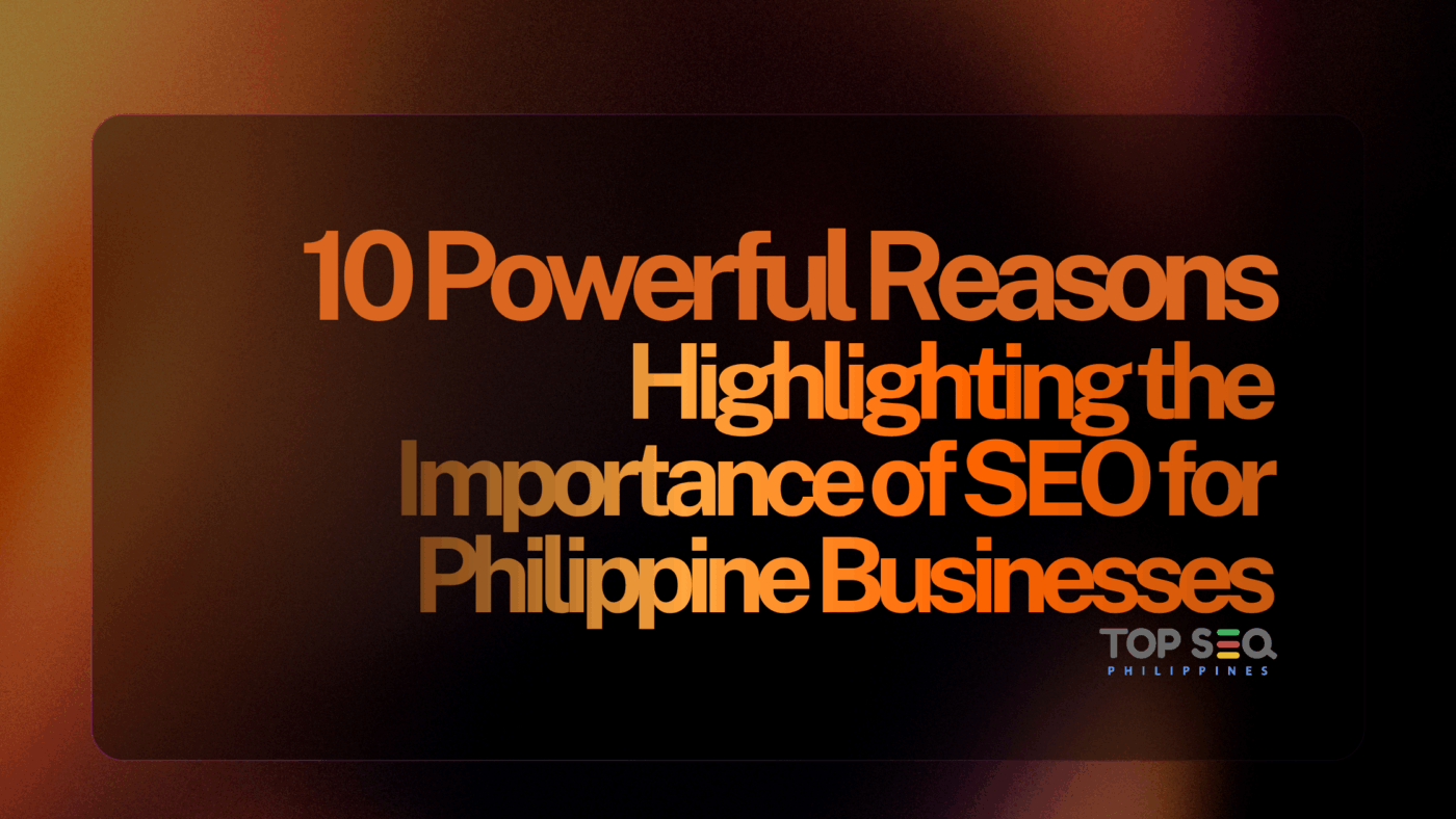 10 powerful reasons highlighting the importance of SEO for PH businesses